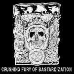 Cover - Crushing Fury Of Bastardization