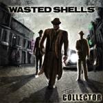 Wasted Shells - The Collector